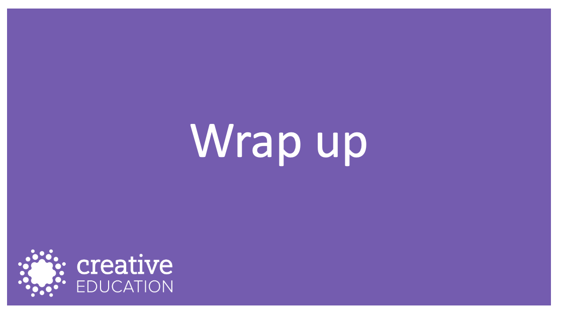 Wrap up & presentation slides Creative Education