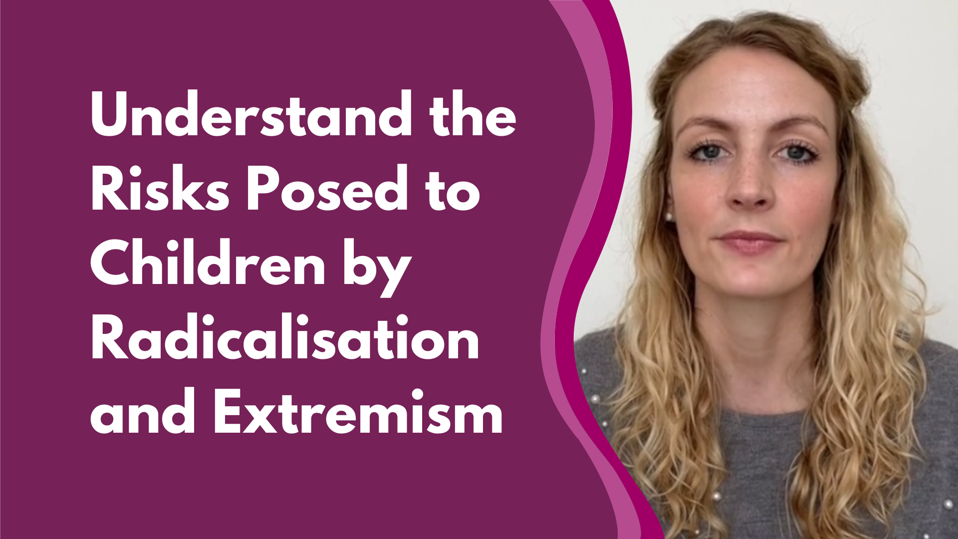 Understand the Risks Posed to Children by Radicalisation and Extremism